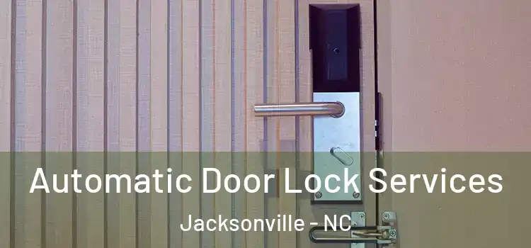  Automatic Door Lock Services Jacksonville - NC