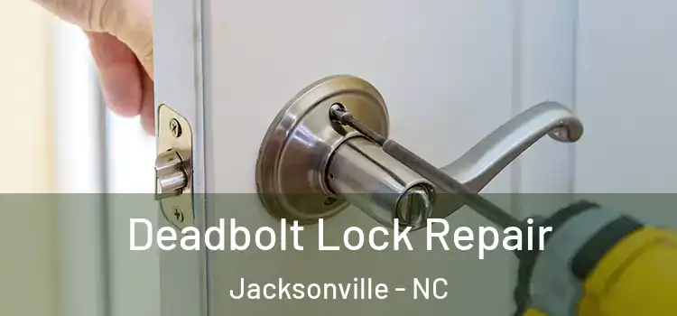 Deadbolt Lock Repair Jacksonville - NC