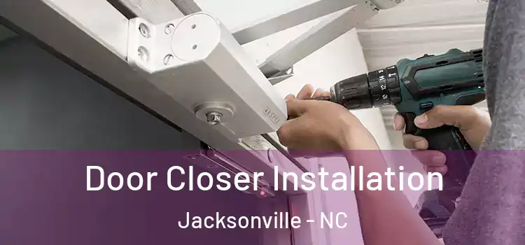  Door Closer Installation Jacksonville - NC