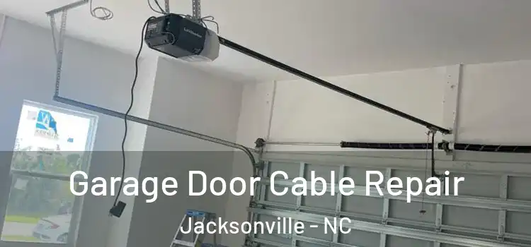  Garage Door Cable Repair Jacksonville - NC