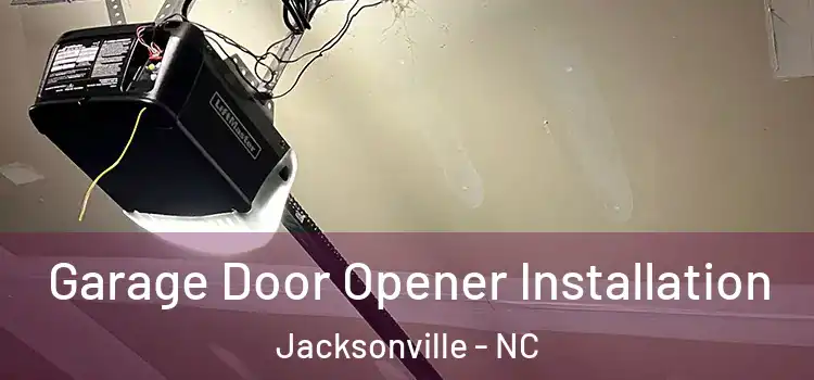  Garage Door Opener Installation Jacksonville - NC