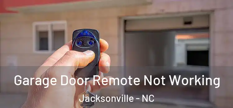  Garage Door Remote Not Working Jacksonville - NC