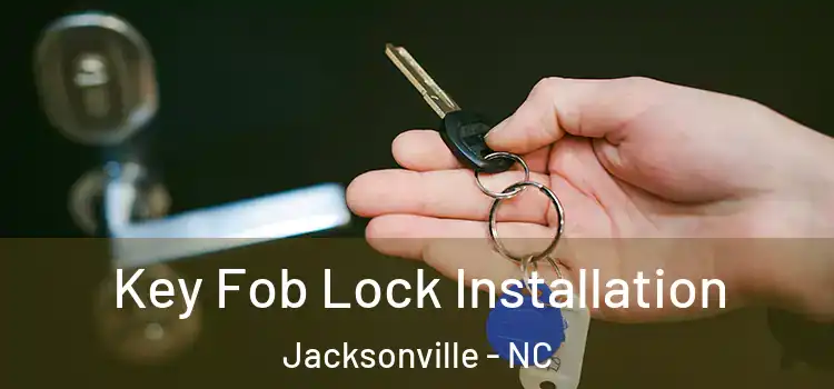 Key Fob Lock Installation Jacksonville - NC