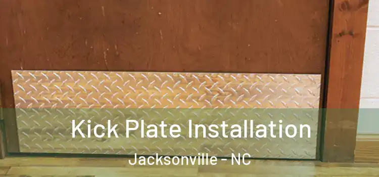  Kick Plate Installation Jacksonville - NC