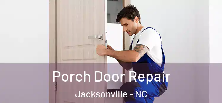  Porch Door Repair Jacksonville - NC