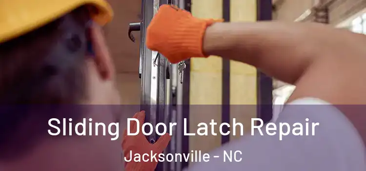 Sliding Door Latch Repair Jacksonville - NC
