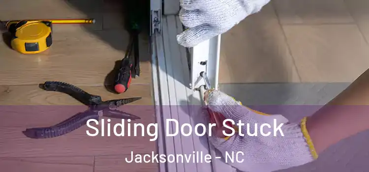 Sliding Door Stuck Jacksonville - NC